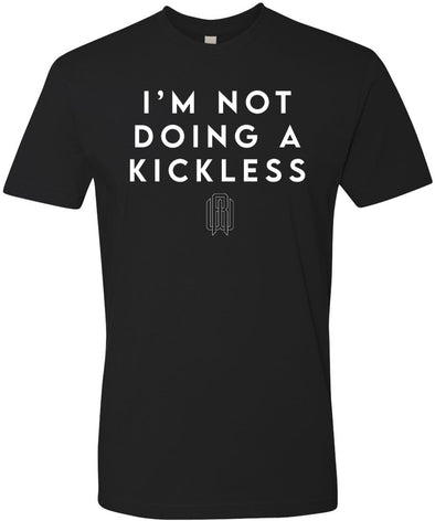 'I'm Not Doing a Kickless' Shirt